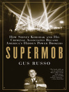 Supermob (eBook): How Sidney Korshak and His Criminal Associates Became America's Hidden Power Brokers